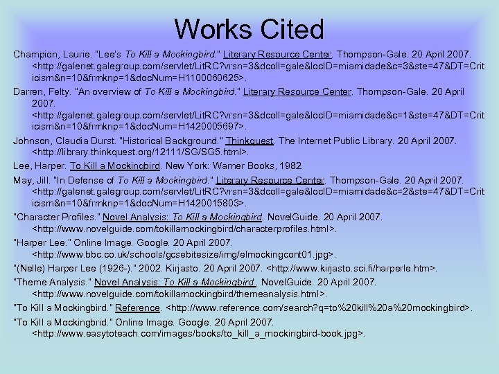Works Cited Champion, Laurie. “Lee’s To Kill a Mockingbird. ” Literary Resource Center. Thompson-Gale.