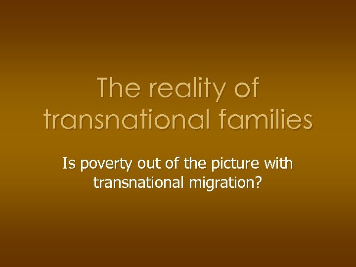 The reality of transnational families Is poverty out of the picture with transnational migration?