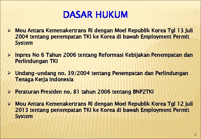 DASAR HUKUM Ø Mou Antara Kemenakertrans RI dengan Moel Republik Korea Tgl 13 Juli