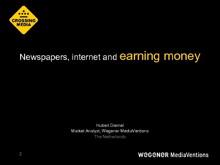Newspapers, internet and earning Hubert Diemel Market Analyst, Wegener Media. Ventions The Netherlands 2