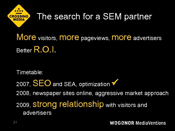 The search for a SEM partner More visitors, more pageviews, more advertisers Better R.
