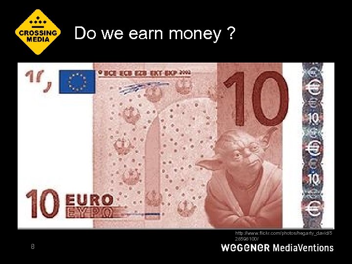 Do we earn money ? http: //www. flickr. com/photos/hegarty_david/5 28598100/ 8 