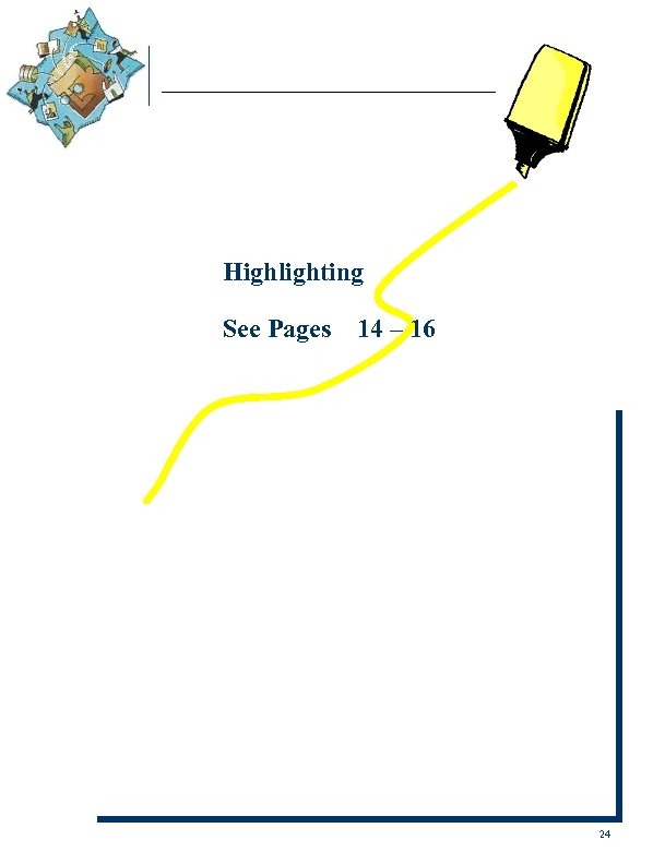 Highlighting See Pages 14 – 16 24 