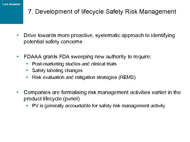 7. Development of lifecycle Safety Risk Management • Drive towards more proactive, systematic approach