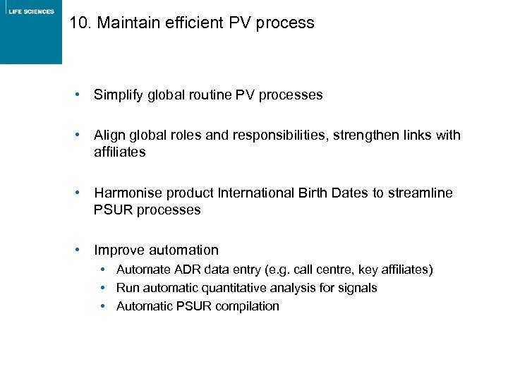 10. Maintain efficient PV process • Simplify global routine PV processes • Align global