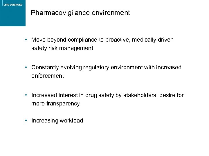 Pharmacovigilance environment • Move beyond compliance to proactive, medically driven safety risk management •