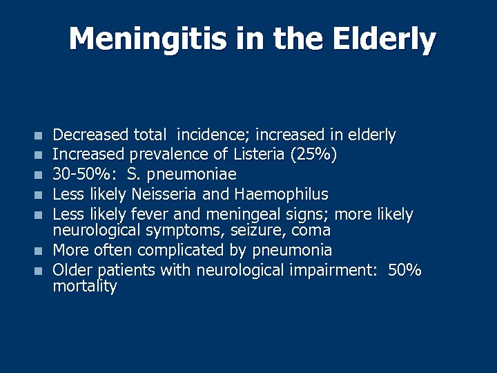 Meningitis in the Elderly n n n n Decreased total incidence; increased in elderly