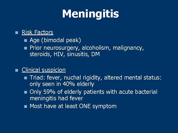 Meningitis n Risk Factors n Age (bimodal peak) n Prior neurosurgery, alcoholism, malignancy, steroids,