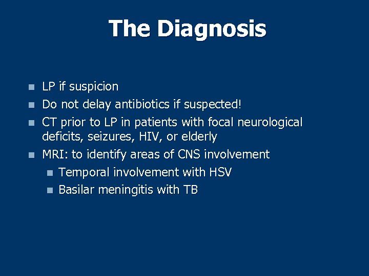 The Diagnosis n n LP if suspicion Do not delay antibiotics if suspected! CT