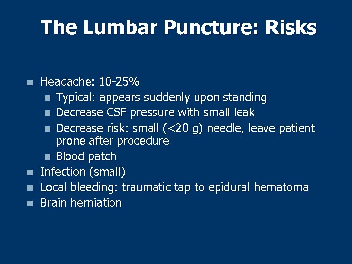 The Lumbar Puncture: Risks n n Headache: 10 -25% n Typical: appears suddenly upon