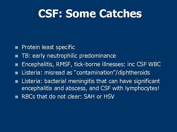 CSF: Some Catches n n n Protein least specific TB: early neutrophilic predominance Encephalitis,