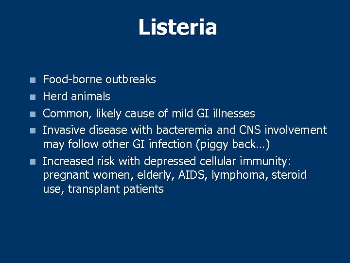 Listeria n n n Food-borne outbreaks Herd animals Common, likely cause of mild GI