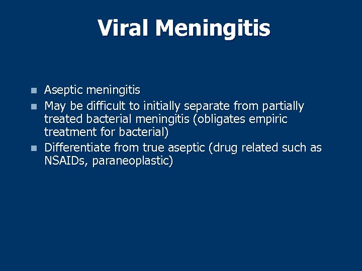 Viral Meningitis n n n Aseptic meningitis May be difficult to initially separate from