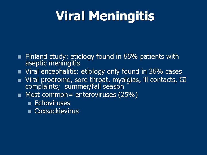 Viral Meningitis n n Finland study: etiology found in 66% patients with aseptic meningitis