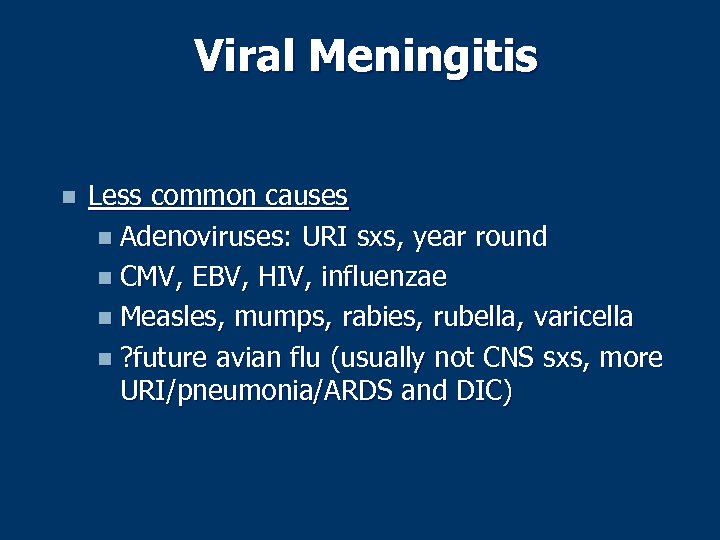 Viral Meningitis n Less common causes n Adenoviruses: URI sxs, year round n CMV,