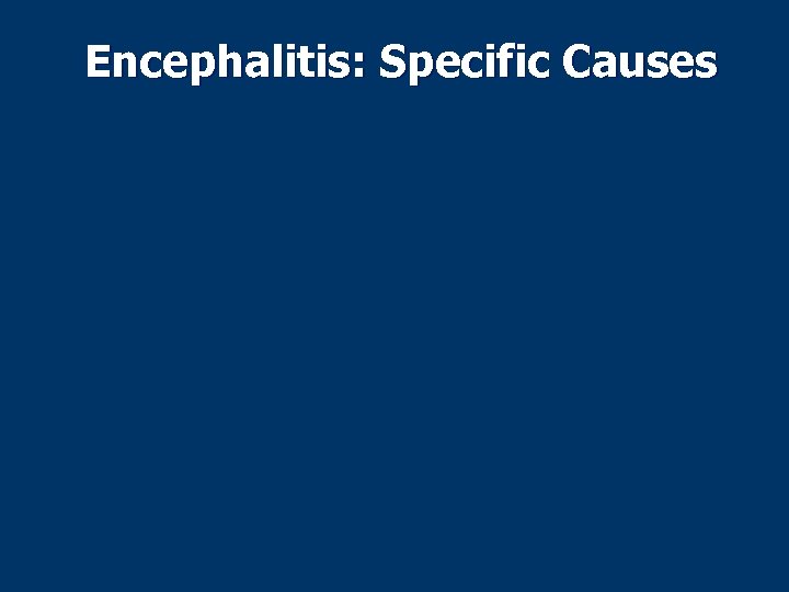 Encephalitis: Specific Causes 