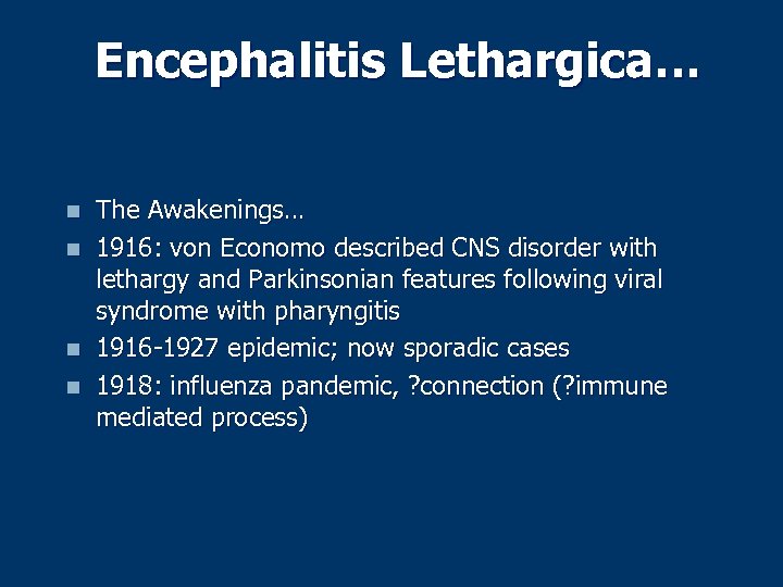 Encephalitis Lethargica… n n The Awakenings… 1916: von Economo described CNS disorder with lethargy