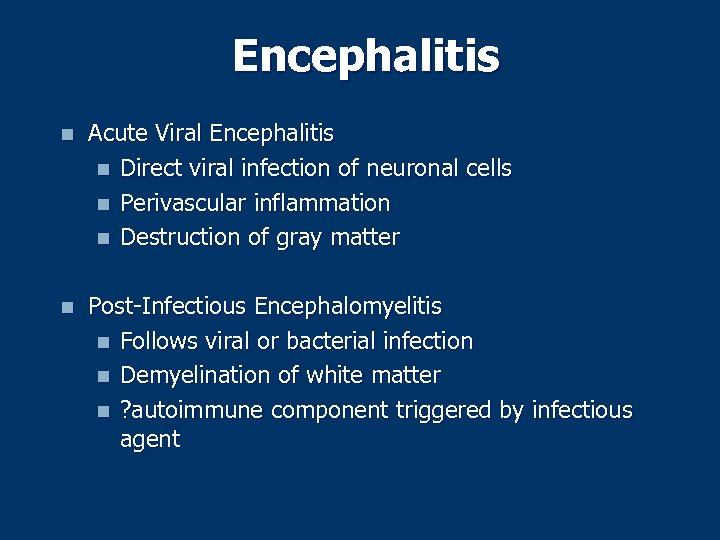 Encephalitis n Acute Viral Encephalitis n Direct viral infection of neuronal cells n Perivascular