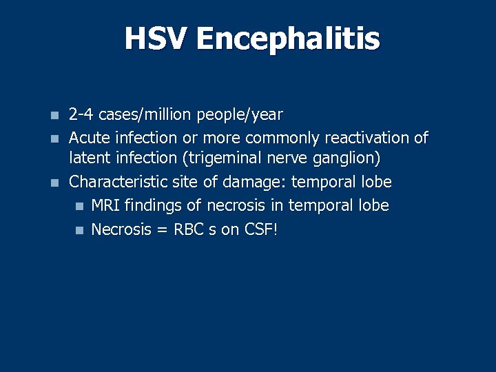 HSV Encephalitis n n n 2 -4 cases/million people/year Acute infection or more commonly