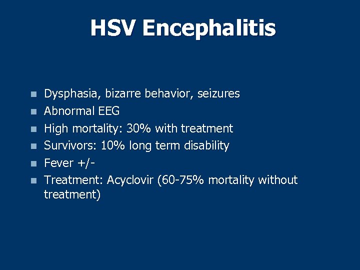 HSV Encephalitis n n n Dysphasia, bizarre behavior, seizures Abnormal EEG High mortality: 30%