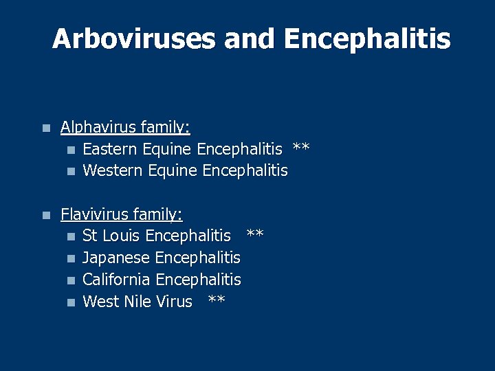 Arboviruses and Encephalitis n Alphavirus family: n Eastern Equine Encephalitis ** n Western Equine