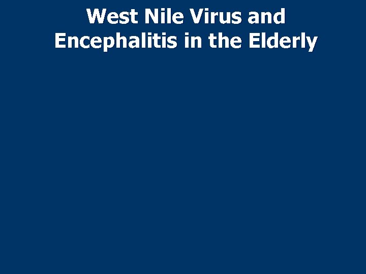 West Nile Virus and Encephalitis in the Elderly 