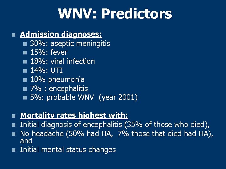 WNV: Predictors n Admission diagnoses: n 30%: aseptic meningitis n 15%: fever n 18%: