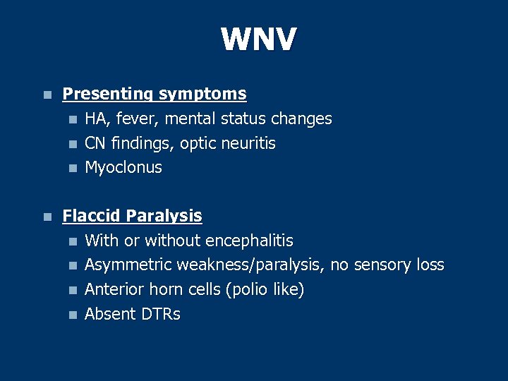 WNV n Presenting symptoms n HA, fever, mental status changes n CN findings, optic