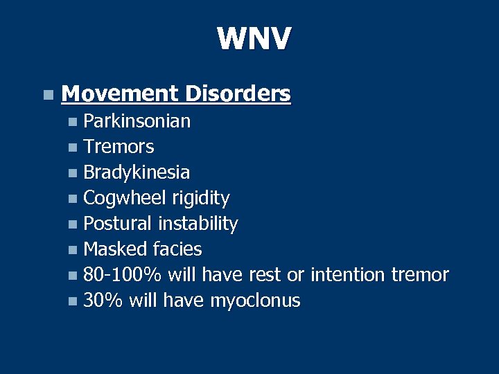 WNV n Movement Disorders n Parkinsonian n Tremors n Bradykinesia n Cogwheel rigidity n