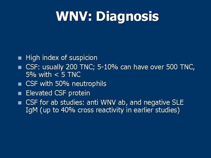 WNV: Diagnosis n n n High index of suspicion CSF: usually 200 TNC; 5