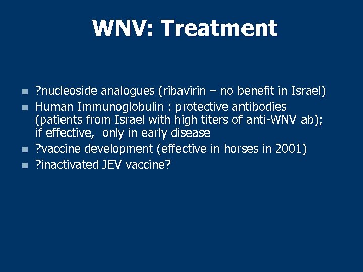 WNV: Treatment n n ? nucleoside analogues (ribavirin – no benefit in Israel) Human