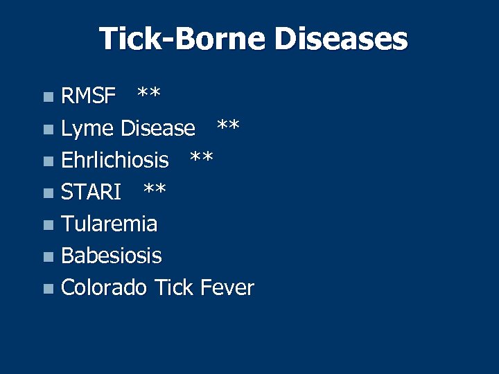 Tick-Borne Diseases RMSF ** n Lyme Disease ** n Ehrlichiosis ** n STARI **