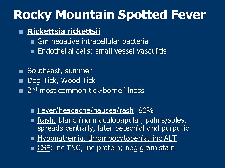 Rocky Mountain Spotted Fever n Rickettsia rickettsii n Gm negative intracellular bacteria n Endothelial