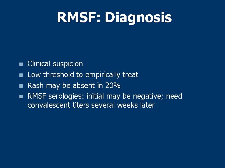 RMSF: Diagnosis n n Clinical suspicion Low threshold to empirically treat Rash may be