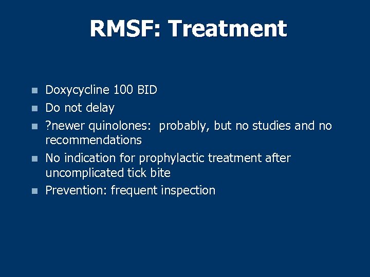 RMSF: Treatment n n n Doxycycline 100 BID Do not delay ? newer quinolones: