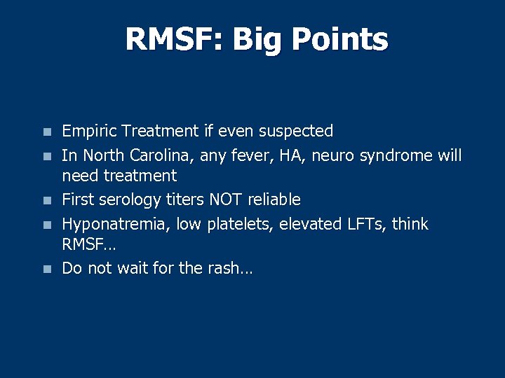 RMSF: Big Points n n n Empiric Treatment if even suspected In North Carolina,