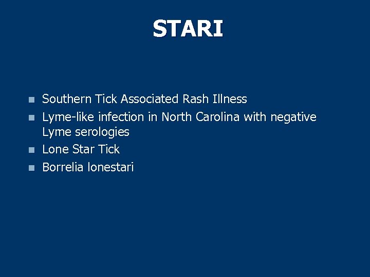 STARI n n Southern Tick Associated Rash Illness Lyme-like infection in North Carolina with