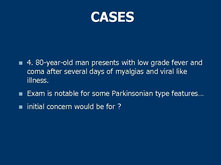 CASES n 4. 80 -year-old man presents with low grade fever and coma after