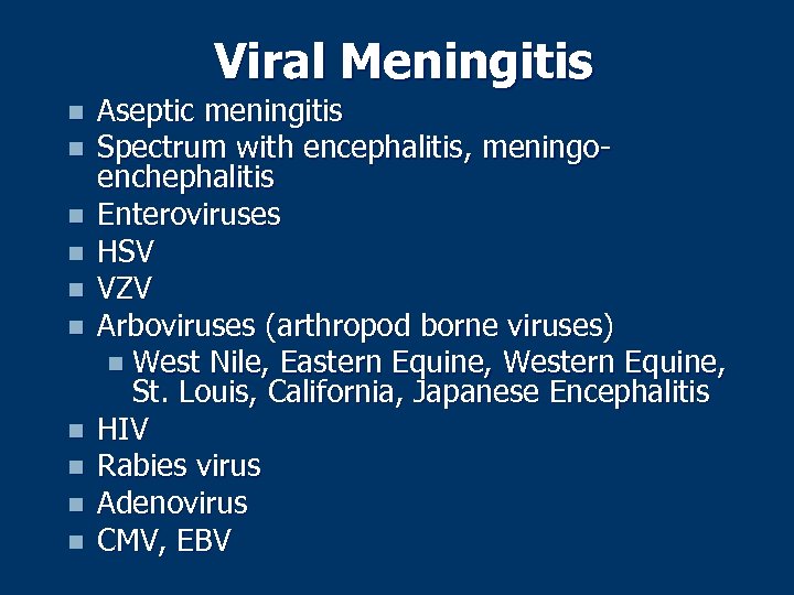 Viral Meningitis n n n n n Aseptic meningitis Spectrum with encephalitis, meningoenchephalitis Enteroviruses