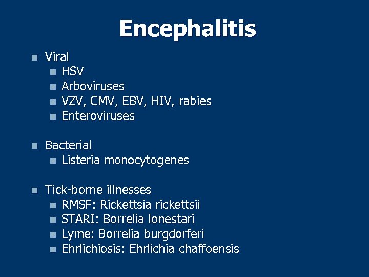 Encephalitis n Viral n HSV n Arboviruses n VZV, CMV, EBV, HIV, rabies n