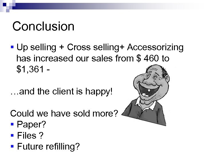 Conclusion § Up selling + Cross selling+ Accessorizing has increased our sales from $