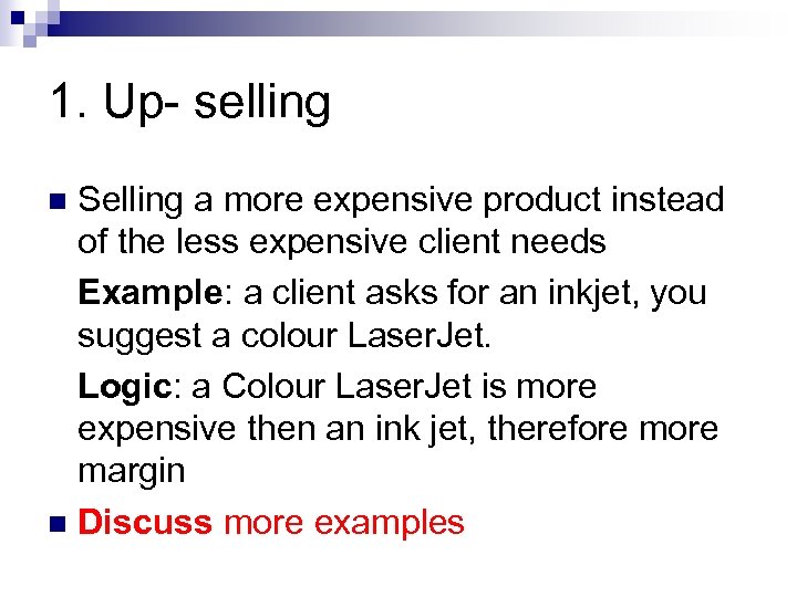 1. Up- selling Selling a more expensive product instead of the less expensive client