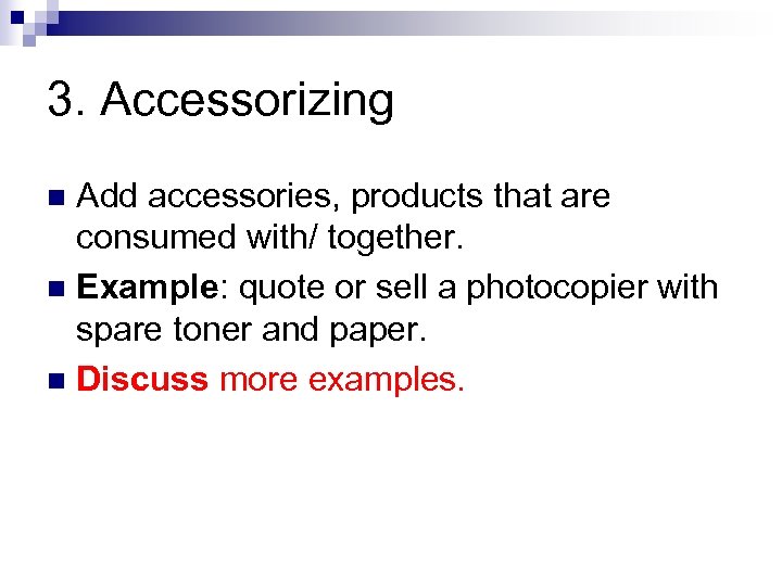 3. Accessorizing Add accessories, products that are consumed with/ together. n Example: quote or