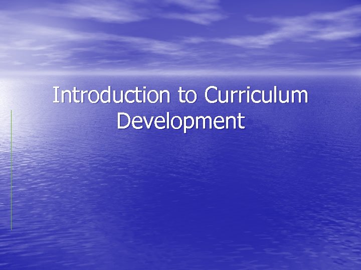 Introduction to Curriculum Development 