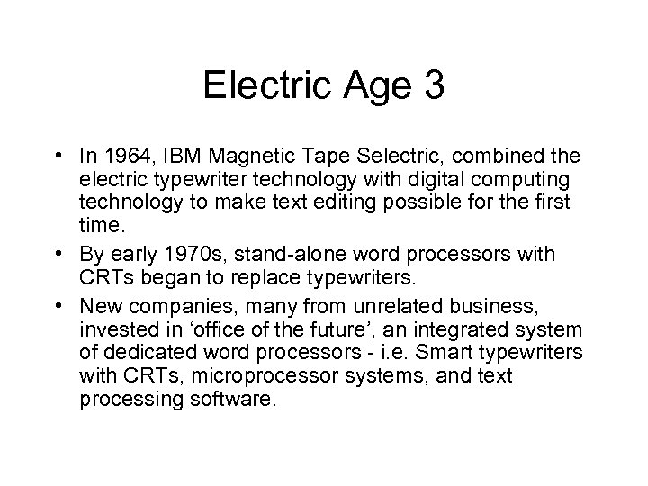 Electric Age 3 • In 1964, IBM Magnetic Tape Selectric, combined the electric typewriter