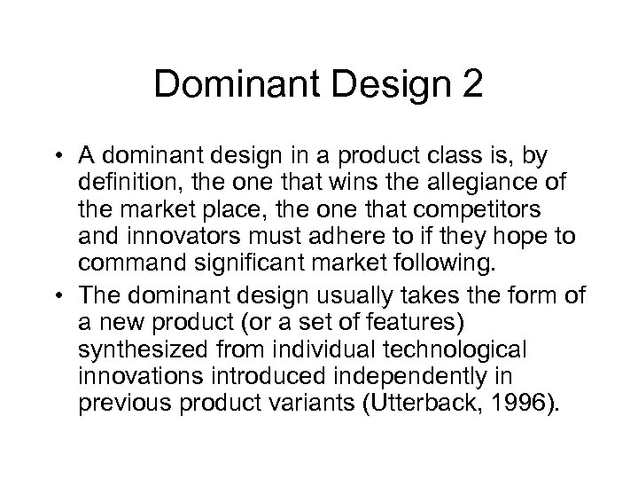 Dominant Design 2 • A dominant design in a product class is, by definition,