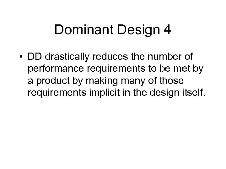 Dominant Design 4 • DD drastically reduces the number of performance requirements to be