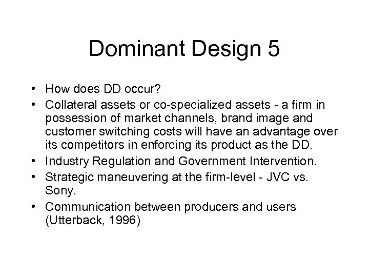 Dominant Design 5 • How does DD occur? • Collateral assets or co-specialized assets