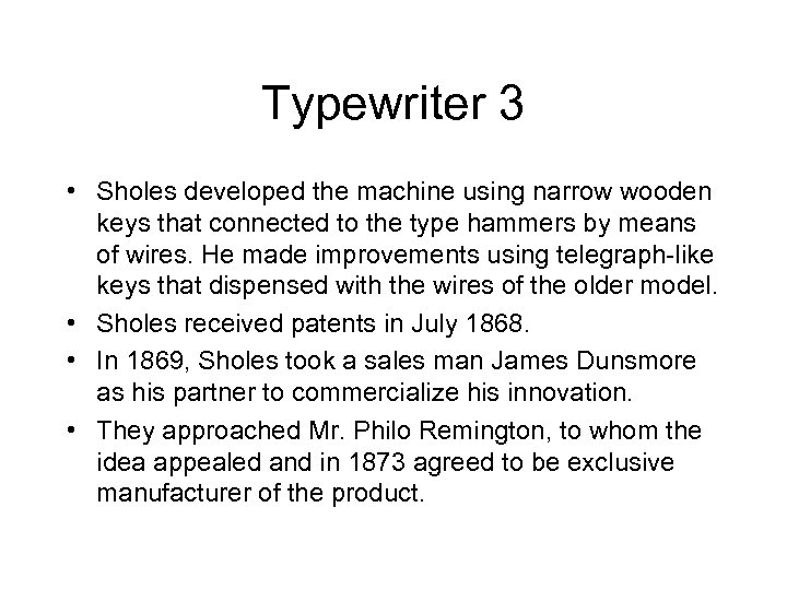 Typewriter 3 • Sholes developed the machine using narrow wooden keys that connected to