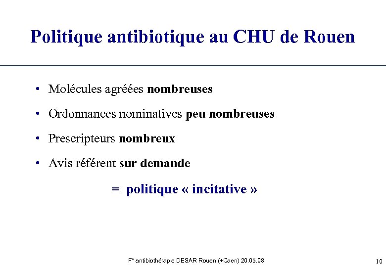 Politique antibiotique au CHU de Rouen • Molécules agréées nombreuses • Ordonnances nominatives peu